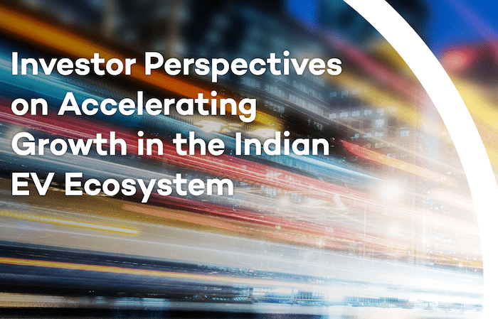 Investor Perspectives on Accelerating Growth in the Indian EV Ecosystem