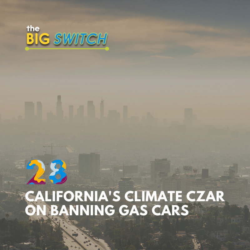 California’s Climate Czar on Banning Gas Cars Center on Global Energy